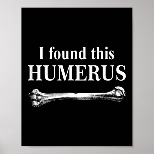 Poster J'Ai Trouvé Cet Humerus Funny Bones Anatomie (Devant)
