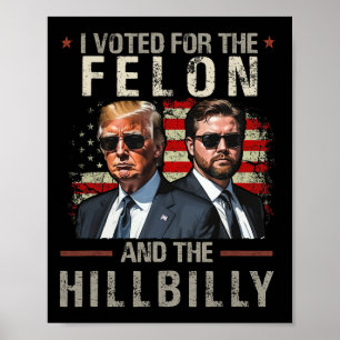 Poster J'Ai Voté Pour Le Felon Et Le Hillbilly Trump 2024