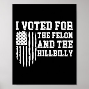 Poster J'Ai Voté Pour Le Felon Et Le Trump Hillbilly