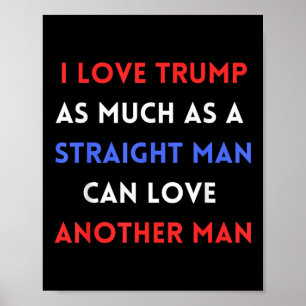 Poster J'Aime Trump Autant Qu'Un Homme Droit Peut Aimer