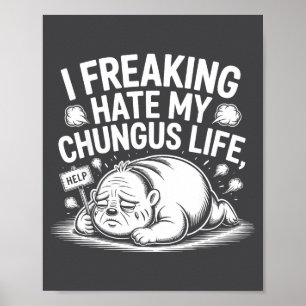 Poster Je déteste vraiment ma vie de Chungus Citation de