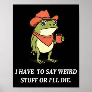 Poster Je Dois Dire Des Choses Bizarres Ou Je Mourrai Drô