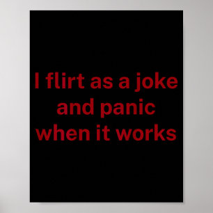 Poster Je flirte blague panique quand ça marche humour am