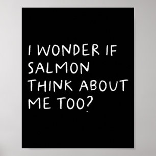 Poster Je Me Demande Si Le Saumon Pense À Moi Aussi À La