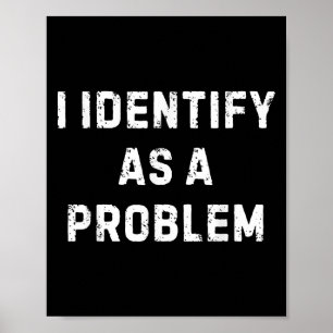 Poster Je M'Identifie Comme Un Problème Drôle Humour Sarc