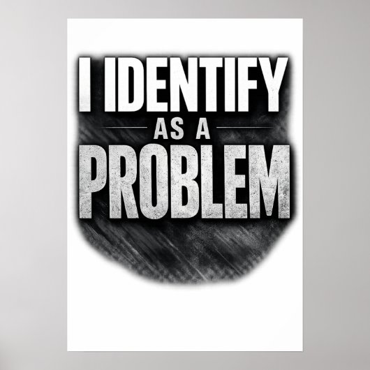 Poster Je m'identifie comme un problème imprimable drôle (Devant)