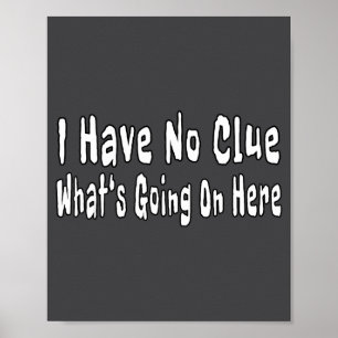 Poster Je n'ai aucune idée de ce qui se passe ici Citatio