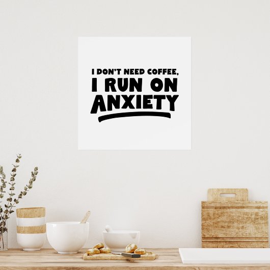 Poster Je n'ai pas besoin de café, je cours dans l'anxiét (Cuisine)