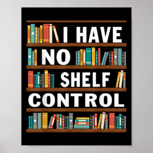 Poster Je N'Ai Pas De Contrôle D'Étagère Funny Bibliothèq