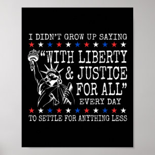Poster Je N'Ai Pas Grandi En Disant Avec Liberté Et Justi