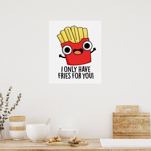 Poster Je N'Ai Que Des Fries Pour Vous Drôle Pun De Nourr (Cuisine)