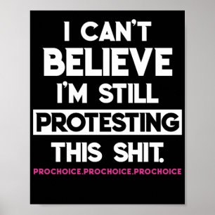 Poster Je n'arrive pas à croire que je proteste toujours
