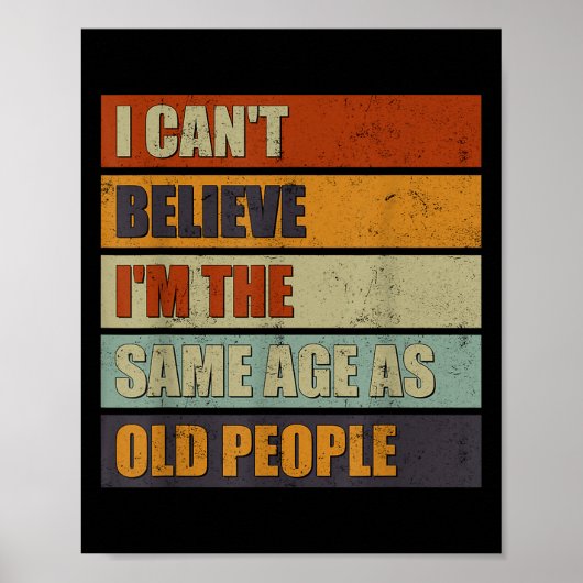 Poster Je n'arrive pas à croire que je sois le même âge q (Devant)
