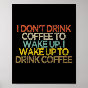 Poster Je ne bois pas de café pour me réveiller, je me ré