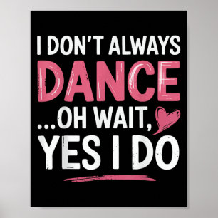 Poster Je ne danse pas toujours Oh attendez... Oui...