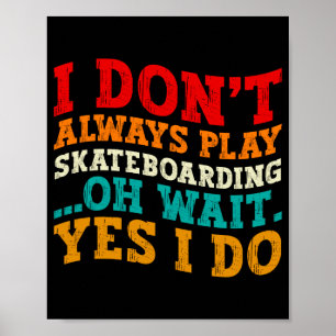 Poster Je ne joue pas toujours au skateboard Oh attends o