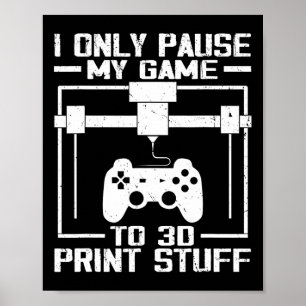 Poster Je ne mets mon jeu en pause que pour imprimer des