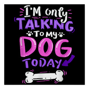 Poster Je ne parle qu'à mon chien aujourd'hui T-Shirt - D