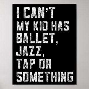 Poster Je ne peux pas Ma fille a danse Tap Jazz Ballet Ma