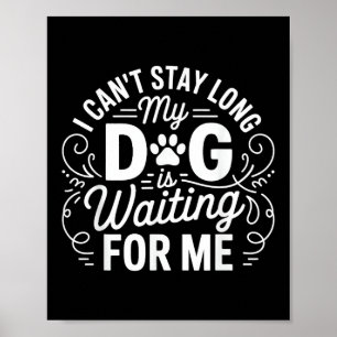 Poster Je ne peux pas rester longtemps mon chien attend H