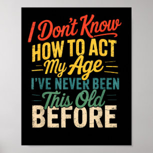 Poster Je ne sais pas comment agir selon mon âge Humour R