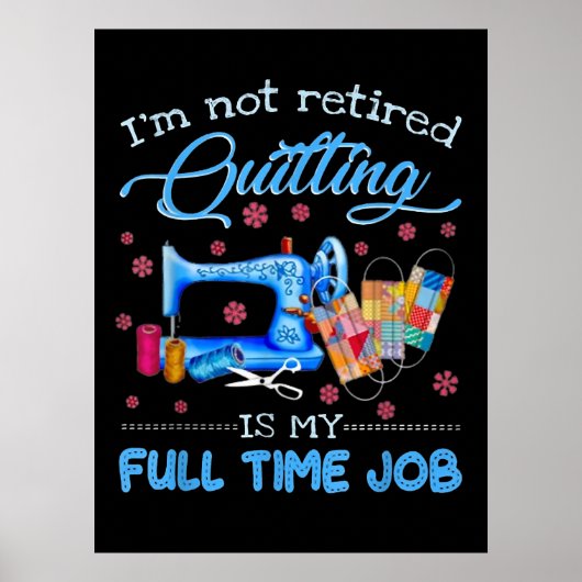 Poster Je Ne Suis Pas Retraité Quilter Est Mon Travail À  (Devant)