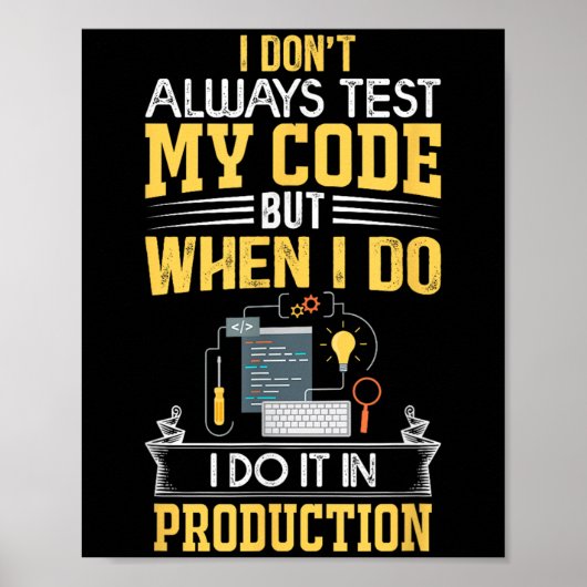 Poster Je ne teste pas toujours mon code - seulement dans (Devant)