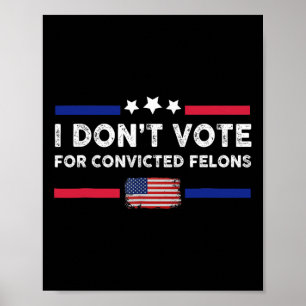 Poster Je ne vote pas pour Felons Condamnés Anti-Trump 1