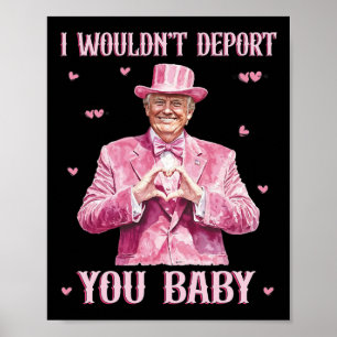 Poster Je ne vous expulserais pas Byby Cute Trump Préside
