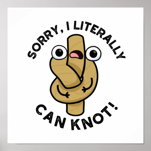 Poster Je Peux Littéralement Knot Funny Pun De Corde (Devant)