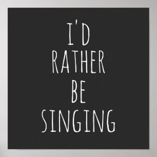 Poster Je préférerais chanter Citation drôle Noir et Blan
