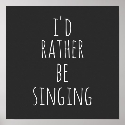 Poster Je préférerais chanter une citation drôle noir et (Devant)