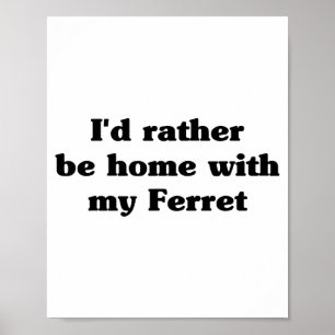 Poster Je préférerais être chez moi avec mon furet_ Drôle
