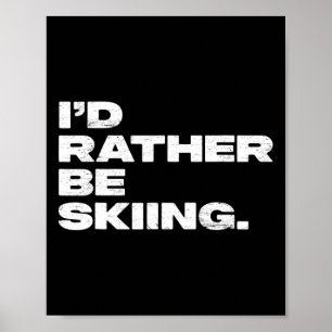 Poster Je préférerais skier drôle skieur de ski