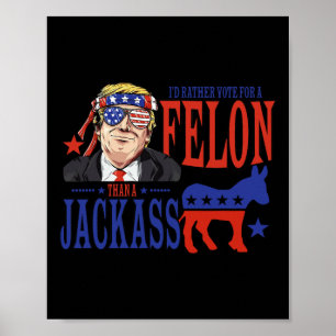 Poster Je préférerais voter pour un Felon plutôt que pour
