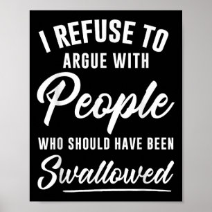 Poster Je Refuse De Parler Avec Des Gens Qui Auraient Dû 