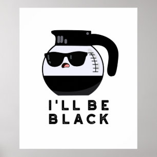 Poster Je serai Black Funny Coffee Pot Pun