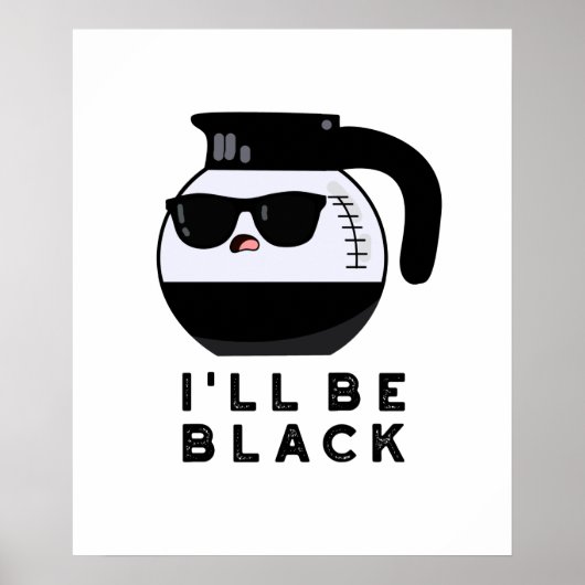 Poster Je serai Black Funny Coffee Pot Pun (Devant)