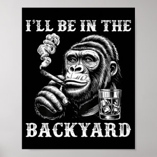 Poster Je serai dans la cour arrière humour singe cigare 