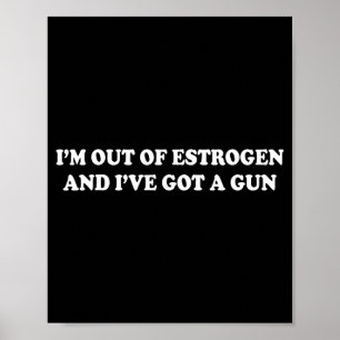 Poster Je suis à court d'œstrogènes et j'ai un pistolet d
