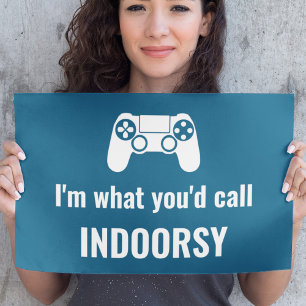 Poster Je suis ce que vous appelleriez Gamer Indoorsy per
