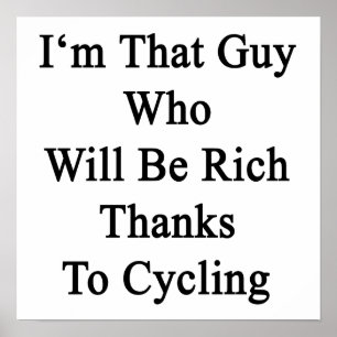 Poster Je suis ce type qui sera riche grâce au cyclisme