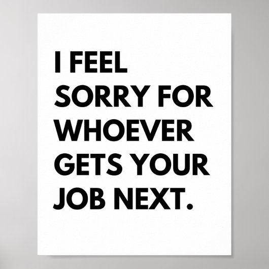 Poster Je suis désolé pour les "whoever gets your job nex (Devant)