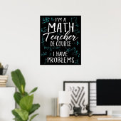Poster Je Suis Enseignant En Maths Bien Sûr J'Ai Des Prob (Bureau à domicile)