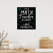 Poster Je Suis Enseignant En Maths Bien Sûr J'Ai Des Prob (Cuisine)