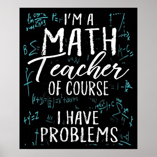 Poster Je Suis Enseignant En Maths Bien Sûr J'Ai Des Prob (Devant)