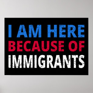 Poster Je Suis Ici À Cause D'Immigrants