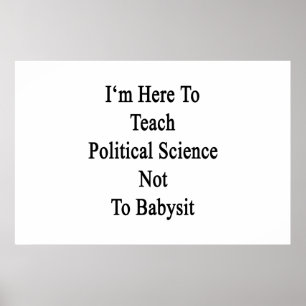 Poster Je suis ici pour enseigner la science politique à