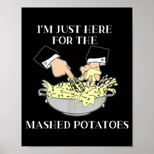 Poster Je suis juste ici pour les pommes de terre écrasée