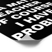 Poster Je suis professeur de maths, bien sûr, j'ai des pr (Coin)